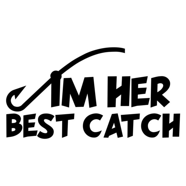 Couple Customize Designs - I'm Her Best Catch - DUC05 Thumbnail