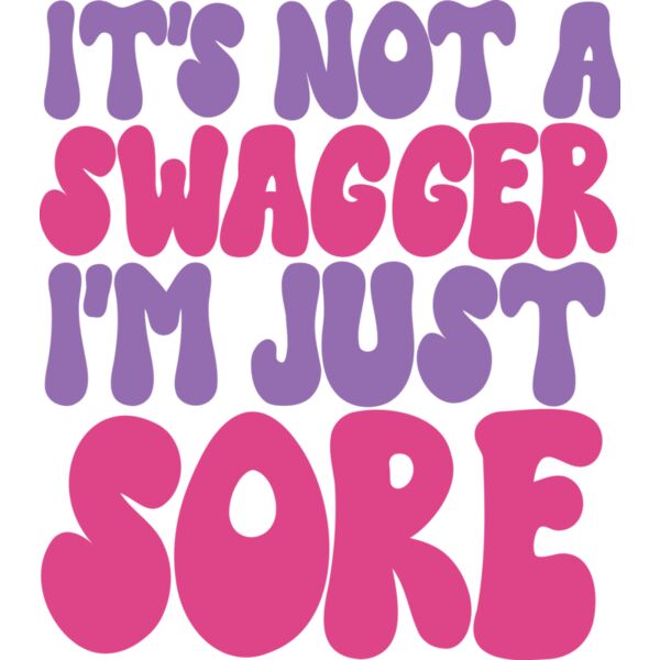 IT'S NOT A SWAGGER I'M JUST SORE - GM-0035 Thumbnail