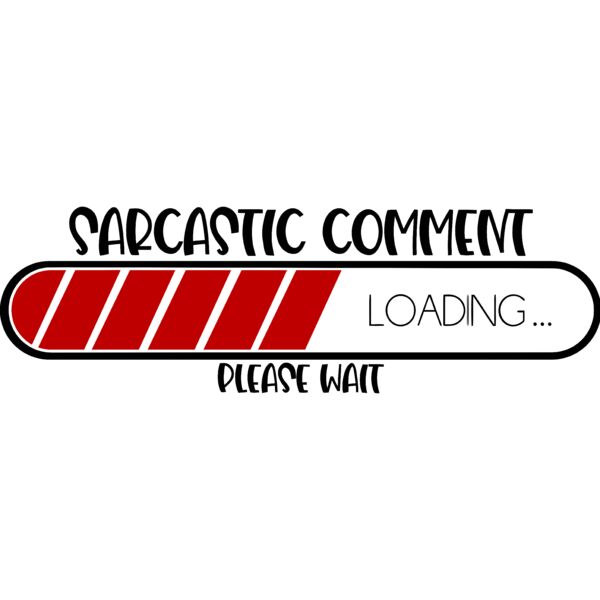 Sarcastic Comment Loadng... Please Wait, Sarcastic - SAR-041 Thumbnail