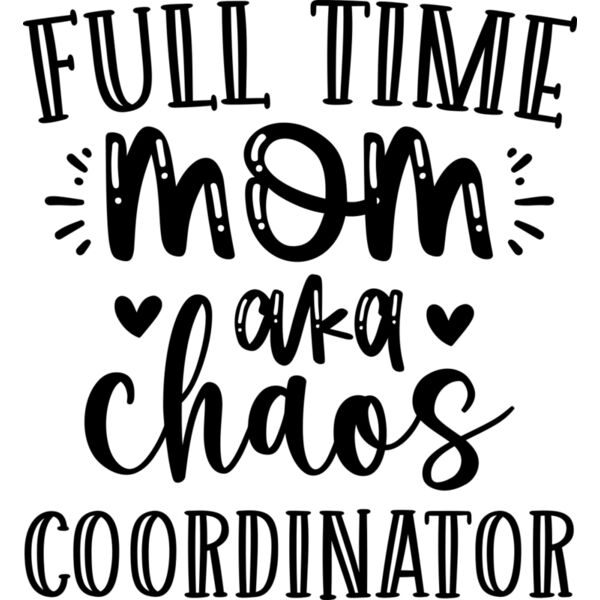 Full Time mom aka chaos COORDINATOR, Mother's Day, Mom, Mommy - NM-006 Thumbnail